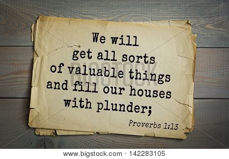 TOP-700 Bible verses from Proverbs. We will get all sorts of valuable things and fill our houses with plunder; 