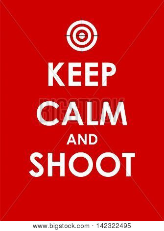 Keep Calm and Shoot Creative Poster Concept. Card of Invitation, Motivation. Vector Illustration EPS10
