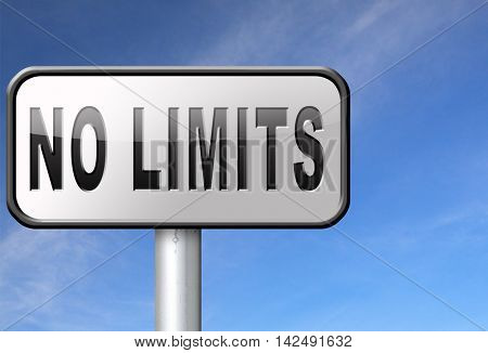 no limits or boundaries go all the way unlimited and without restrictions road sign billboard 3D illustration
