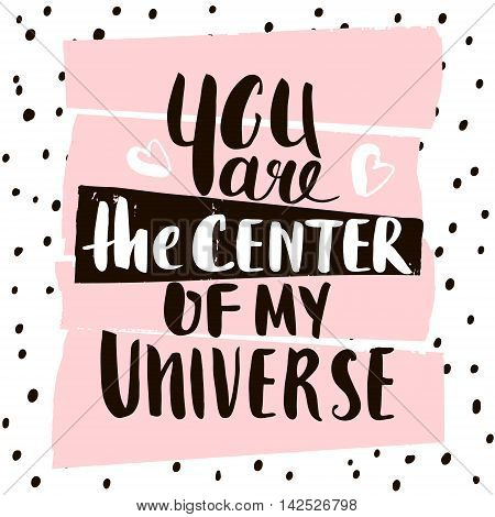 You are the center of my universe. Handwritten unique lettering. Creative invitation card with hand drawn shapes textures. Trendy art card. Vector Illustration