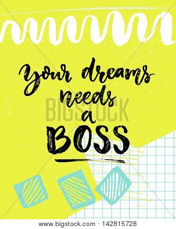Your dreams needs a boss. Motivation saying about life and work. Inspirational quote, vector calligraphy on colorful green background with squared paper.