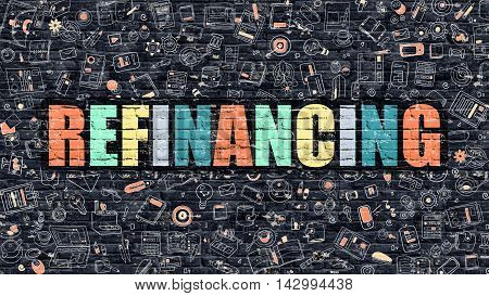 Refinancing - Multicolor Concept on Dark Brick Wall Background with Doodle Icons Around. Modern Illustration with Elements of Doodle Style. Refinancing on Dark Wall.