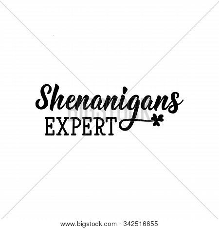 Shenanigans Expert. Lettering. Calligraphy Vector Illustration. St Patrick's Day Card