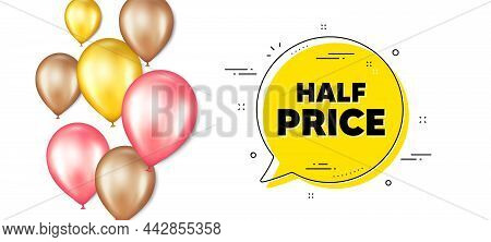 Half Price Text. Balloons Promotion Banner With Chat Bubble. Special Offer Sale Sign. Advertising Di