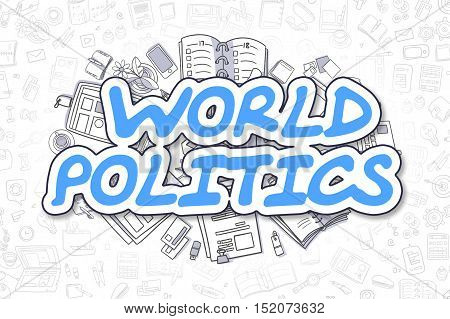 World Politics - Hand Drawn Business Illustration with Business Doodles. Blue Word - World Politics - Cartoon Business Concept.
