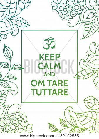 Keep calm and Om tare tuttare. Yoga mantra motivational typography poster on white background with colorful floral green and turquoise pattern. Yoga and meditation studio poster or postcard.