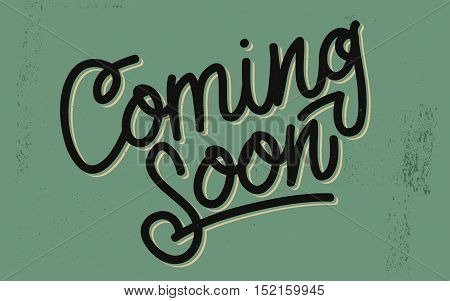 Coming Soon Vintage Lettering On A Distressed Background. Script. Handmade Custom Inscription For Different Goals. Vector Image.