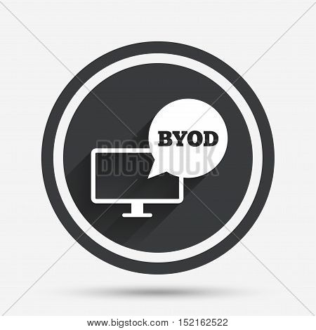 BYOD sign icon. Bring your own device symbol. Monitor tv with speech bubble sign. Circle flat button with shadow and border. Vector