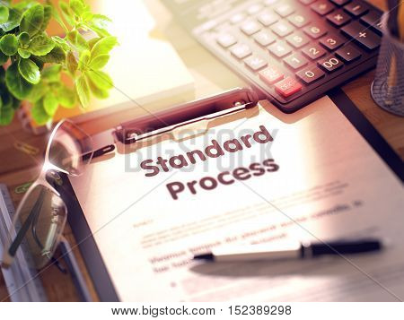 Desk with Office Supplies Around the Clipboard with Paper and Business Concept - Standard Process. 3d Rendering. Blurred and Toned Image.