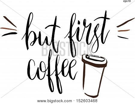 But first coffee lettering in vector. Hand-drawn vector artistic illustration for design, textile, prints. Cup of coffee and lettering