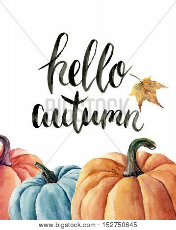 Watercolor hello autumn lettering with pumpkin and leaf. Hand painted orange and blue vegetables isolated on white background. Autumn pumpkin print for design.