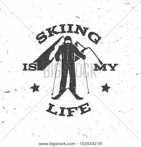 Skiing is my life. Concept for badge, shirt, print, seal or stamp. Ski club typography design- stock vector.