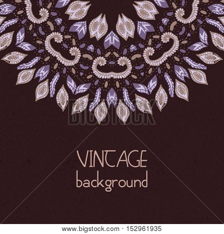 Vintage vector background. Hand drawn Mandala. Indian, ottoman, Arabic, Islamic motif. Round lacy rosette. Retro Greeting, Invitation, Save the Date Card Design. Ornamental Ethnic Template.