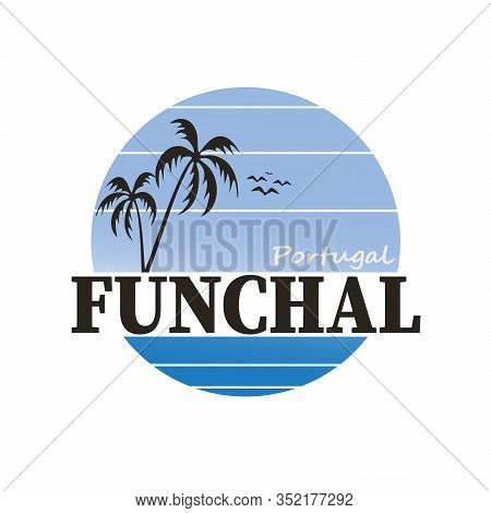 Vector Illustration Of Funchal, The Name Of A Town In Portugal, For Logotype, T-shirt, Banner, Magaz