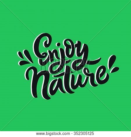 Enjoy Nature Ink Brush Handwritten Vector Lettering. Ecology Protection Campaign Slogan. Motivating 