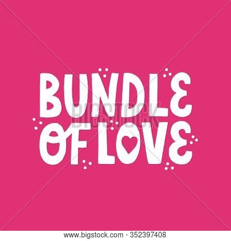 Bundle Of Love Lettering For Newborn Design