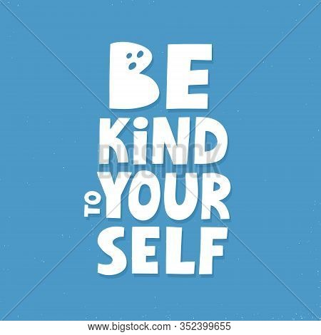 Be Kind To Yourself Quote. Hand Drawn Motivational Lettering For Poster, Badge Or Sticker