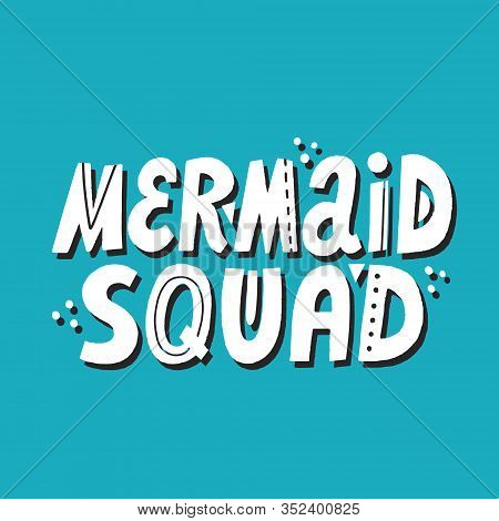 Mermaid Squad Quote. Hand Drawn Vector Lettering With Geometric Decoration For Textile, Card, Banner