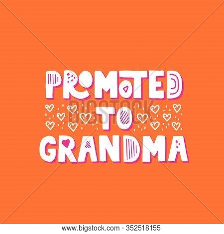 Promoted To Granma Quote. Hand Drawn Vector Lettering For T Shirt, Card , Cup