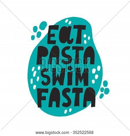 Eat Pasta Swim Fasta Motivational Quote. Hand Drawn Lettering With Abstract Decoration.