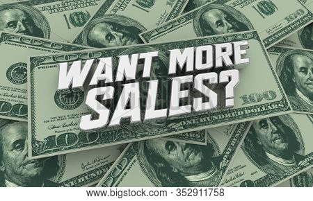 Want More Sales Increase Business Deals Attract New Customers Money 3d Illustration