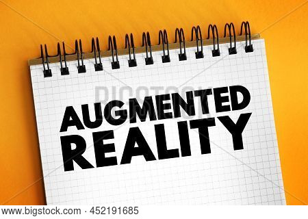Augmented Reality - Interactive Experience Of A Real-world Environment Where The Objects That Reside