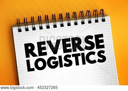 Reverse Logistics - Type Of Supply Chain Management That Moves Goods From Customers Back To The Sell