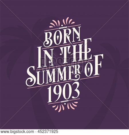 Born In The Summer Of 1903, Calligraphic Lettering Birthday Quote