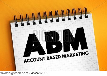 Abm Account Based Marketing - Business Marketing Strategy That Concentrates Resources On A Set Of Ta