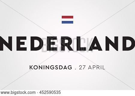Koningsdag In The Netherlands. Fijne Koningsdag Or Happy King\'s Day, National Day Of Holland. Backg