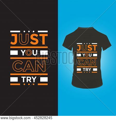 Just You Can Try T Shirt Design