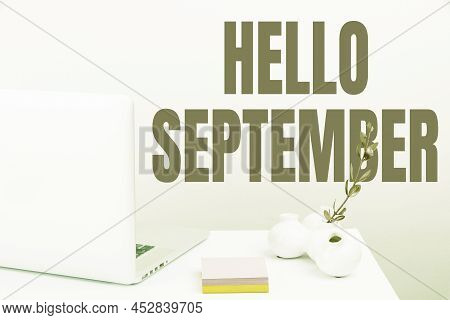 Text Sign Showing Hello September. Concept Meaning Eagerly Wanting A Warm Welcome To The Month Of Se