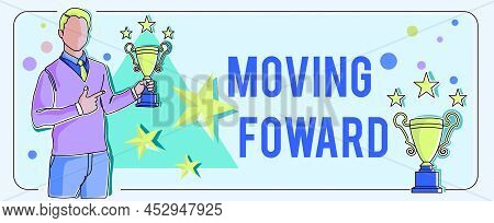 Text Sign Showing Moving Foward. Business Concept Towards A Point Move On Going Ahead Further Advanc