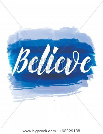 Believe Modern Script Typographic Design Poster on Painted Photoshop Blue Watercolor Stain
