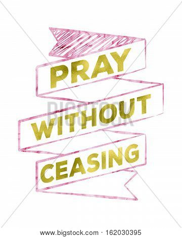Pray Without Ceasing Scripture Prayer Banner Sketched Art with pink and gold watercolor effect