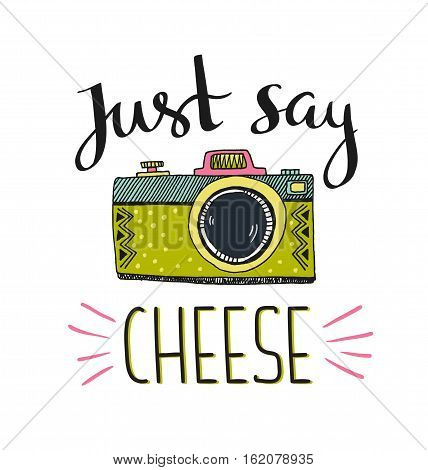 Retro photo camera with stylish lettering - Just say cheese. Vector hand drawn illustration. Print for your t-shirt design.