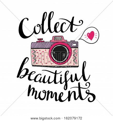 Retro photo camera with stylish lettering - Collect beautiful moments. Vector hand drawn illustration. Print for your design.