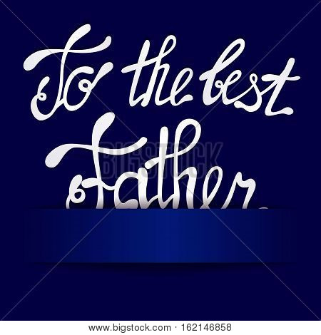 Vector paper background with lettering to the best Father