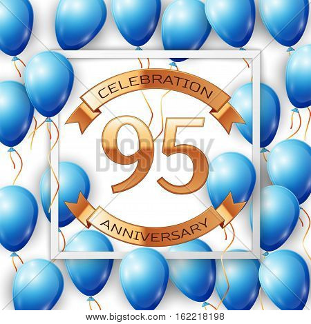 Realistic blue balloons with ribbon in centre golden text ninety five years anniversary celebration with ribbons in white square frame over white background. Vector illustration