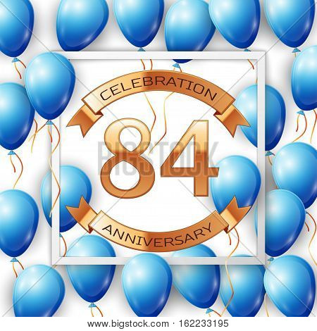 Realistic blue balloons with ribbon in centre golden text eighty four years anniversary celebration with ribbons in white square frame over white background. Vector illustration