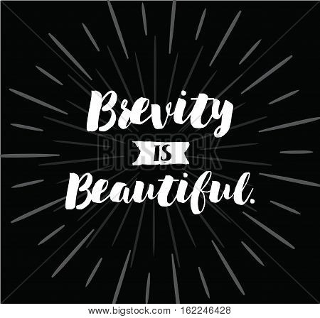 Brevity is beautiful. Inspirational quote, motivation. Typography for poster, invitation, greeting card or t-shirt. Vector lettering, inscription, calligraphy design. Text background