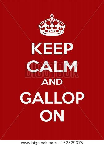 Keep calm and gallop on. Vertical rectangular red and white motivational poster based on style Keep clam