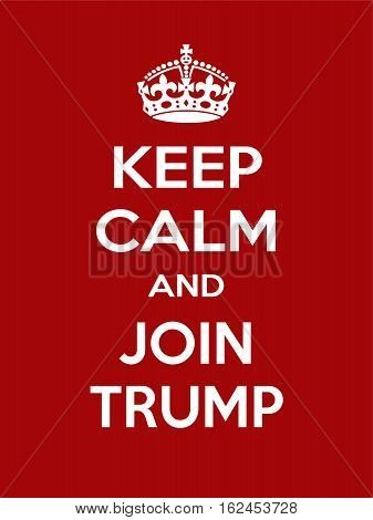Keep calm and join Trump. Vertical rectangular red and white motivational poster based on style Keep clam