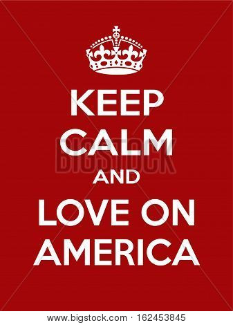 Keep calm and love on america. Vertical rectangular red and white motivational poster based on style Keep clam