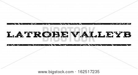 Latrobe Valleyb watermark stamp. Text caption between horizontal parallel lines with grunge design style. Rubber seal stamp with dust texture. Vector black color ink imprint on a white background.