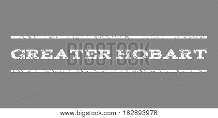 Greater Hobart watermark stamp. Text caption between horizontal parallel lines with grunge design style. Rubber seal stamp with scratched texture. Vector white color ink imprint on a gray background.
