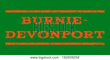 Burnie-Devonport watermark stamp. Text caption between horizontal parallel lines with grunge design style. Rubber seal stamp with dirty texture. Vector orange color ink imprint on a green background.
