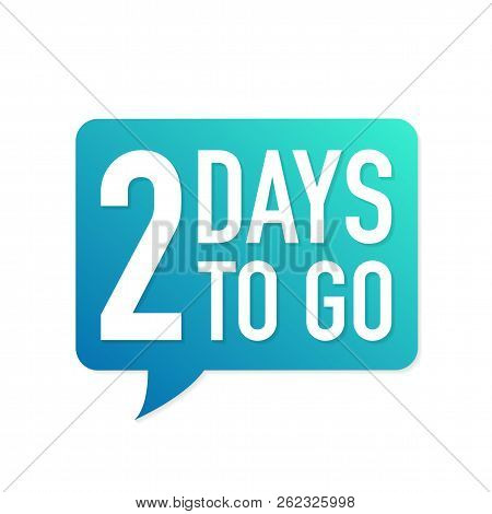 2 Days To Go Colorful Speech Bubble On White Background. Vector Stock Illustration.
