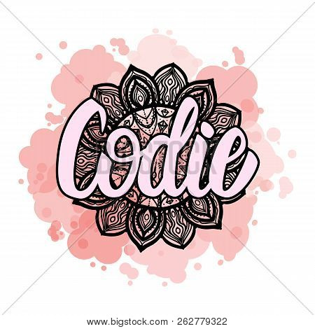 Lettering Female Name Codie On Bohemian Hand Drawn Frame Mandala Pattern And Trend Color Stained. Ve