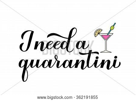 I Need A Quarantini Calligraphy Lettering And Hand Drawn Martini Cocktail Glass. Funny Quarantine Ty